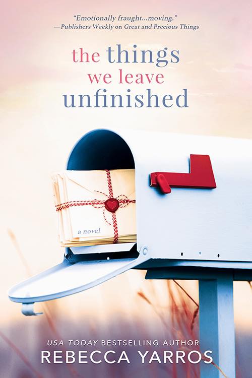 THE THINGS WE LEAVE UNFINISHED - REBECCA YARROS