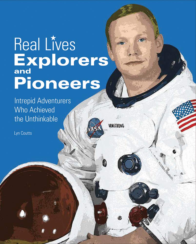 Explorers & Pioneers: Intrepid Adventurers Who Achieved the Unthinkable