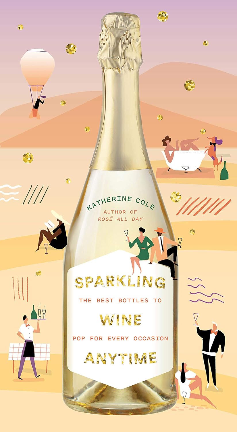Sparkling Wine Anytime: The Best Bottles to Pop for Every Occasion - KATHERINE COLE