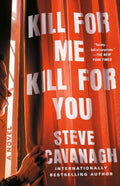KILL FOR ME KILL FOR YOU  -  STEVE CAVANAGH