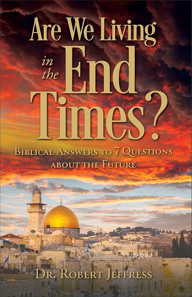 Are We Living in the End Times?: Biblical Answers to 7 Questions about the Future - DR. ROBERT JAMES
