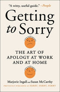 Getting to Sorry: The Art of Apology at Work and at Home - MARJORIE INGALL