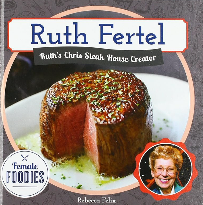 Ruth Fertel: Ruth's Chris Steak House Creator: Ruth's Chris Steak House Creator (Female Foodies)