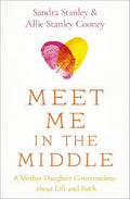 Meet Me in the Middle: 8 Mother-Daughter Conversations about Life and Faith - SANDRA STANLEY
