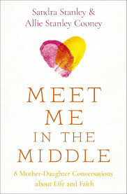 Meet Me in the Middle: 8 Mother-Daughter Conversations about Life and Faith - SANDRA STANLEY